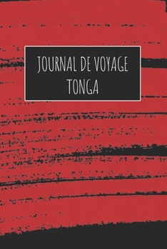 Journal de Voyage Tonga: 6x9 Carnet de voyage I Journal de voyage avec instructions, Checklists et Bucketlists, cadeau parfait pour votre séjour à Tonga et pour chaque voyageur. (French Edition)