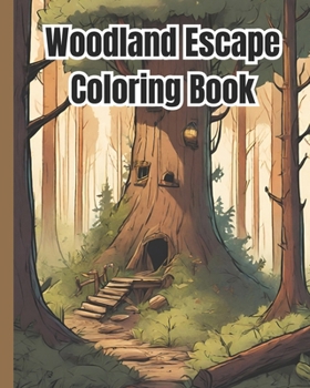 Woodland Escape Coloring Book: Serene Nature Scenes, Serenity for Mindful Coloring Pages / Tranquil Forest Hideaways Coloring Book For Kids, Girls, B