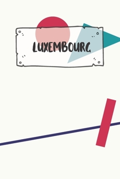Luxembourg: Ruled Travel Diary Notebook or Journey  Journal - Lined Trip Pocketbook for Men and Women with Lines