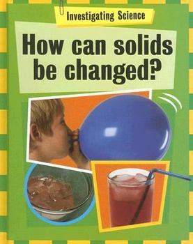 Library Binding How Can Solids Be Changed? Book