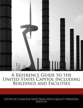 A Reference Guide to the United States Capitol Including Buildings and Facilities