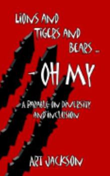 Paperback Lions and Tigers and Bears - Oh My: A Parable on Diversity and Inclusion Book