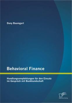 Paperback Behavioral Finance: Handlungsempfehlungen für den Einsatz im Gespräch mit Bankkundschaft [German] Book