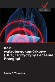 Rak watrobowokomórkowy (HCC): Przyczyny Leczenie Przeglad (Polish Edition)