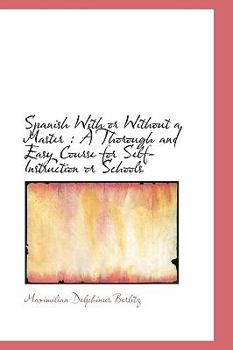 Hardcover Spanish with or Without a Master: A Thorough and Easy Course for Self-Instruction or Schools Book