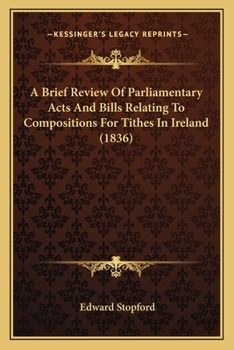 Paperback A Brief Review Of Parliamentary Acts And Bills Relating To Compositions For Tithes In Ireland (1836) Book