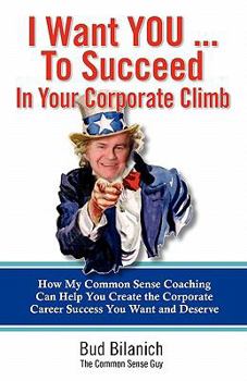 Paperback I Want You To Succeed In Your Corporate Climb: How My Common Sense Coaching Can Help You Create the Corporate Career Success You Want and Deserve Book