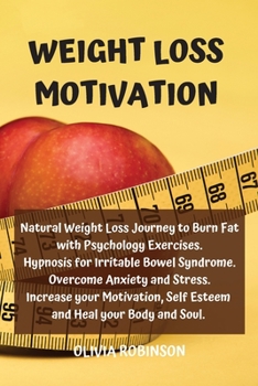 Weight Loss Motivation: Natural Weight Loss Journey to Burn Fat with Psychology Exercises. Hypnosis for Irritable Bowel Syndrome. Overcome Anxiety and ... Self Esteem and Heal your Body and Soul.