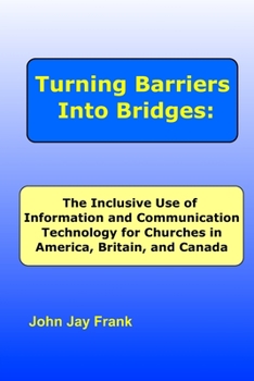 Paperback Turning Barriers Into Bridges: The Inclusive Use of Information and Communication Technology for Churches in America, Britain, and Canada [Large Print] Book