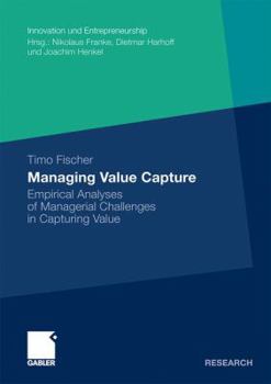Paperback Managing Value Capture: Empirical Analyses of Managerial Challenges in Capturing Value Book