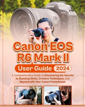 Paperback Canon EOS R6 Mark II User Guide: A Comprehensive Guide to Discovering the Secrets to Stunning Shots, Creative Techniques, and Beyond with Your Canon P Book