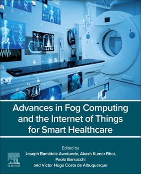 Paperback Advances in Fog Computing and the Internet of Things for Smart Healthcare Book