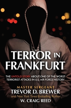 Hardcover Terror in Frankfurt: The Untold Story about One of the Worst Terrorist Attacks in U.S. Air Force History Book