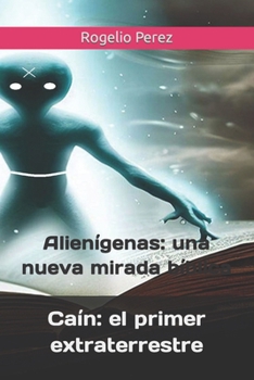 Paperback Caín: el primer extraterrestre: Alienígenas: una nueva mirada bíblica [Spanish] Book