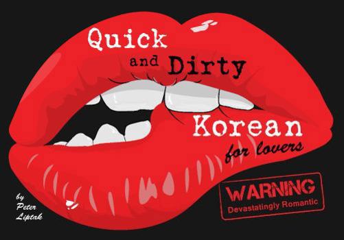 Hardcover Quick & Dirty Korean (for Lovers): Warning: Devastatingly Romantic Book