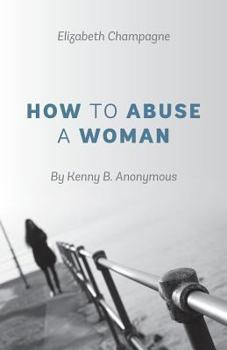 Paperback How to Abuse a Woman: By Kenny B. Anonymous Book