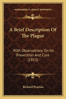 Paperback A Brief Description Of The Plague: With Observations On Its Prevention And Cure (1813) Book
