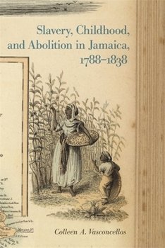 Paperback Slavery, Childhood, and Abolition in Jamaica, 1788-1838 Book