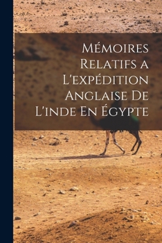 Paperback Mémoires Relatifs a L'expédition Anglaise De L'inde En Égypte [French] Book