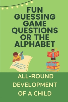 Paperback Fun Guessing Game Questions For The Alphabet: All-Round Development Of A Child: Guessing Game Ideas Book