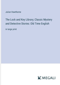 The Lock and Key Library; Classic Mystery and Detective Stories: Old Time English: in large print