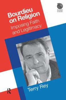 Bourdieu on Religion: Imposing Faith and Legitimacy - Book  of the Key Thinkers in the Study of Religion