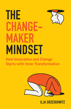 Paperback The Changemaker Mindset: How Innovation and Change Start with Inner Transformation Book