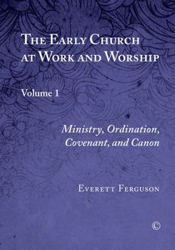 Paperback The Early Church at Work and Worship, Vol I: Volume 1: Ministry, Ordination, Covenant, and Canon Book