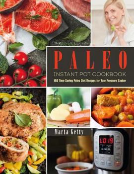 Paperback Paleo Instant Pot Cookbook: 150 Time-Saving Paleo Diet Recipes for Your Pressure Cooker Book