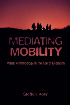 Mediating Mobility: Visual Anthropology in the Age of Migration - Book  of the Nonfictions