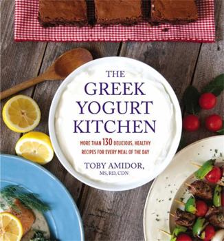 Paperback The Greek Yogurt Kitchen: More Than 130 Delicious, Healthy Recipes for Every Meal of the Day Book