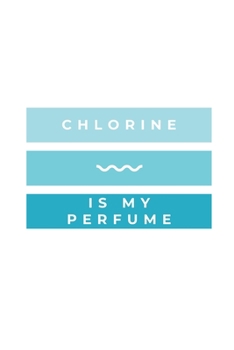 Paperback Chlorine Is My Perfume: Notebook / Simple Blank Lined Writing Journal / Swimming Lovers / Coaches / Fans / Goal Setting / Sports / Training / Book