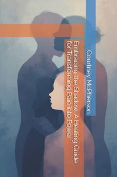 Paperback Embracing the Shadow: A Healing Guide for Transforming Pain into Power Book