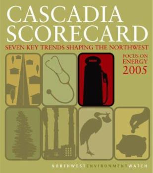 Hardcover Cascadia Scorecard, 2005: Seven Key Trends Shaping the Northwest: Focus on Energy Book