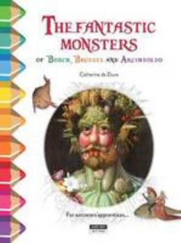Paperback COLOUR AND LEARN WITH... THE FANTASTIC MONSTERS OF BOSCH, BRUEGEL AND ARCIMBOLDO [French] Book