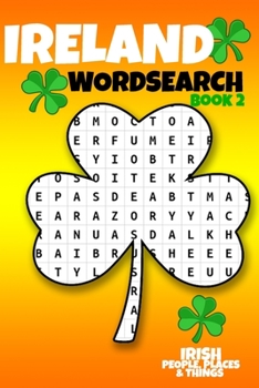 Paperback Ireland Wordsearch - Book 2 Irish People, Places & Things: 50 Word Search Puzzles on the Irish and Ireland for St Patricks Day & Every Day Book