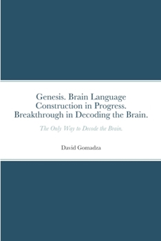 Paperback Genesis. Brain Language Construction in Progress. Breakthrough in Decoding the Brain.: The Only Way to Decode the Brain. Book