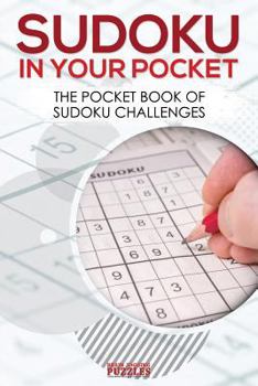 Paperback Sudoku in Your Pocket: The Pocket Book of Sudoku Challenges Book
