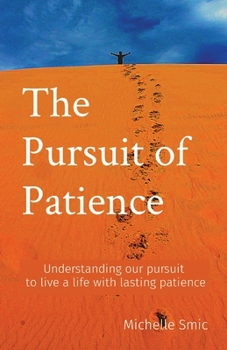 Paperback The Pursuit of Patience: Understanding our pursuit to live a life with lasting patience Book