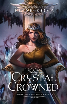 Crystal Crowned - Book #5 of the Air Awakens