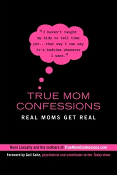 Paperback True Mom Confessions: Real Moms Get Real Book