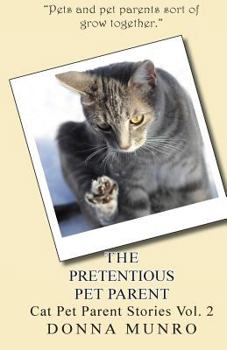 Paperback The Pretentious Pet Parent Vol. 2: Cat Pet Parent Stories Book