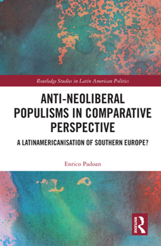 Hardcover Anti-Neoliberal Populisms in Comparative Perspective: A Latinamericanisation of Southern Europe? Book