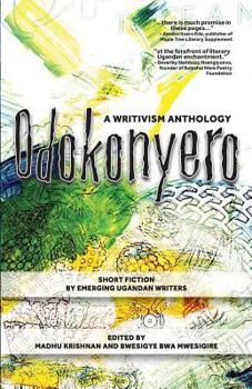 Odokonyero: A Writivism Anthology of Short Fiction by Emerging Ugandan Writers