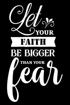 Paperback Let your faith be bigger than your fear: Notebook lined with Inspiring Words - (120 pages, 6 in x 9 in) Book