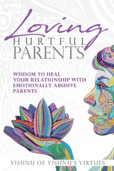Paperback Loving Hurtful Parents: Wisdom to Heal Your Relationship With Emotionally Abusive Parents Book