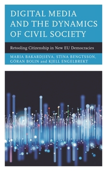 Hardcover Digital Media and the Dynamics of Civil Society: Retooling Citizenship in New EU Democracies Book