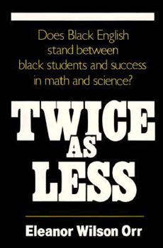 Paperback Twice As Less: Black English and the Performance of Black Students in Mathematics and Science Book
