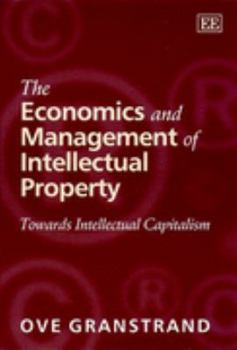 Paperback The Economics and Management of Intellectual Property: Towards Intellectual Capitalism (Research Handbooks in Business and Management series) Book