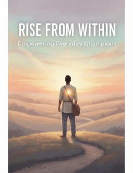 Rise From Within: Empowering Everyday Champions